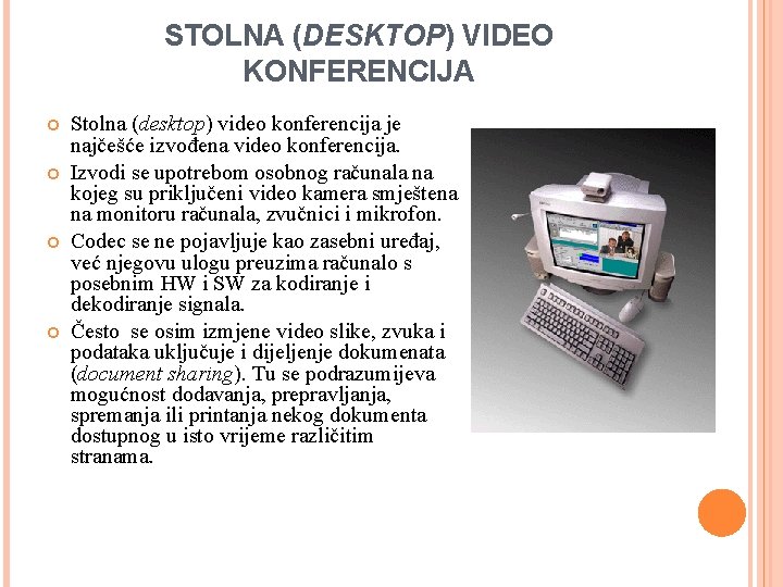 STOLNA (DESKTOP) VIDEO KONFERENCIJA Stolna (desktop) video konferencija je najčešće izvođena video konferencija. Izvodi