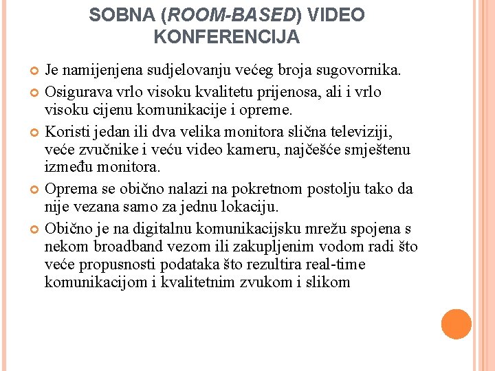 SOBNA (ROOM-BASED) VIDEO KONFERENCIJA Je namijenjena sudjelovanju većeg broja sugovornika. Osigurava vrlo visoku kvalitetu