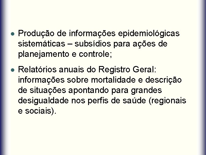 l Produção de informações epidemiológicas sistemáticas – subsídios para ações de planejamento e controle;