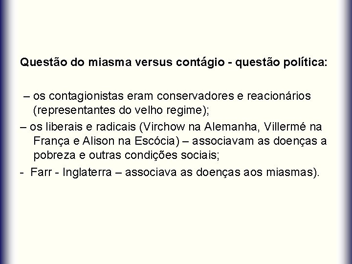 Questão do miasma versus contágio - questão política: – os contagionistas eram conservadores e