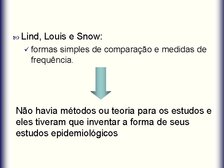  Lind, Louis e Snow: ü formas simples de comparação e medidas de frequência.