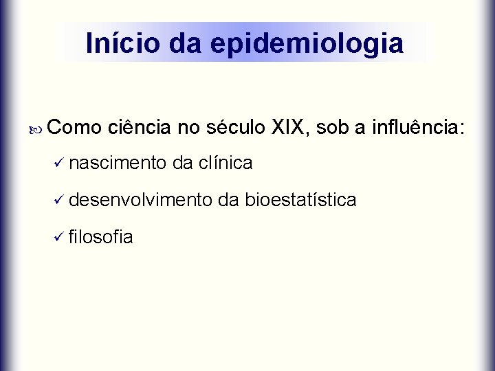 Início da epidemiologia Como ciência no século XIX, sob a influência: ü nascimento da