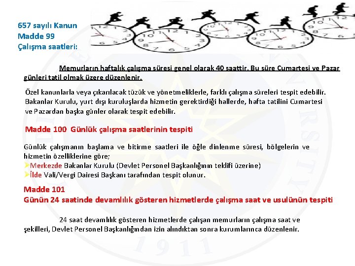 657 sayılı Kanun Madde 99 Çalışma saatleri: Memurların haftalık çalışma süresi genel olarak 40