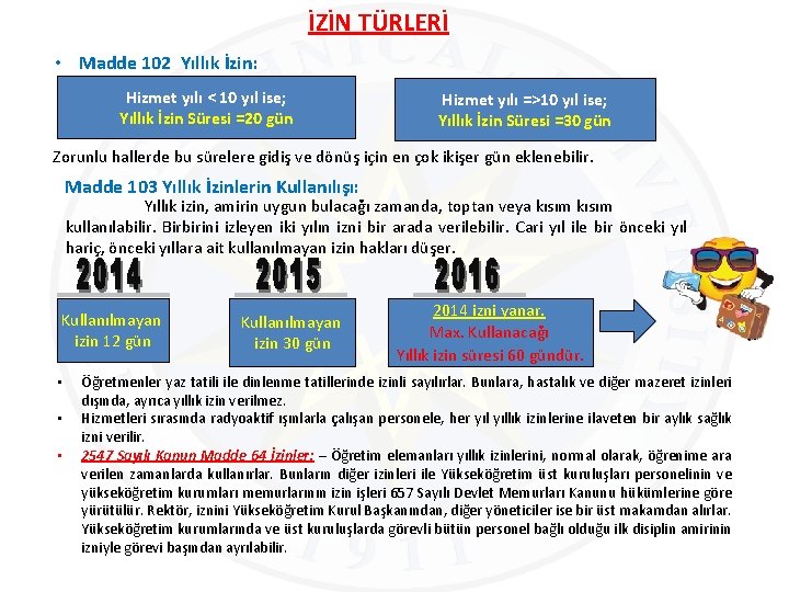 İZİN TÜRLERİ • Madde 102 Yıllık İzin: Hizmet yılı < 10 yıl ise; Yıllık