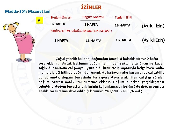 İZİNLER Madde-104: Mazeret izni A Doğum Öncesi 8 HAFTA Doğum Sonrası 8 HAFTA Toplam