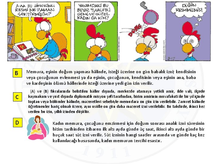 B C D Memura, eşinin doğum yapması hâlinde, isteği üzerine on gün babalık izni;