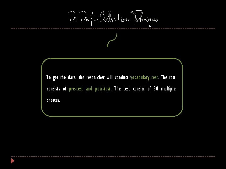 D. Data Collection Technique To get the data, the researcher will conduct vocabulary test. D. Data Collection Technique To get the data, the researcher will conduct vocabulary test.