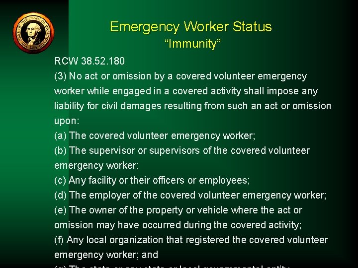 Emergency Worker Status “Immunity” RCW 38. 52. 180 (3) No act or omission by