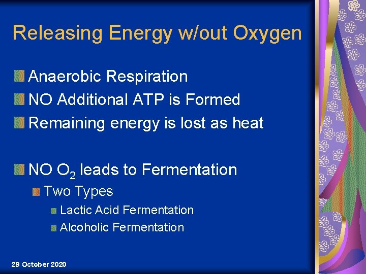 Releasing Energy w/out Oxygen Anaerobic Respiration NO Additional ATP is Formed Remaining energy is