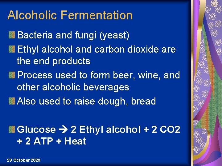 Alcoholic Fermentation Bacteria and fungi (yeast) Ethyl alcohol and carbon dioxide are the end