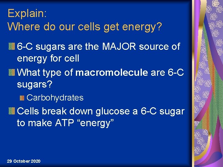 Explain: Where do our cells get energy? 6 -C sugars are the MAJOR source