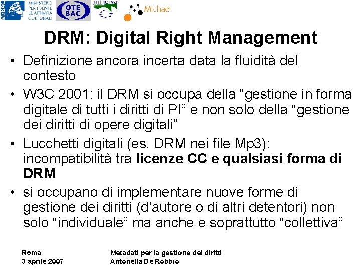 DRM: Digital Right Management • Definizione ancora incerta data la fluidità del contesto •