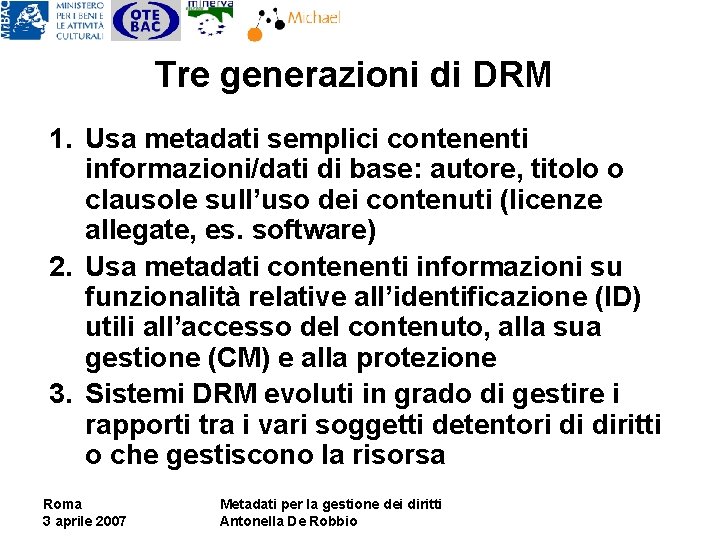 Tre generazioni di DRM 1. Usa metadati semplici contenenti informazioni/dati di base: autore, titolo