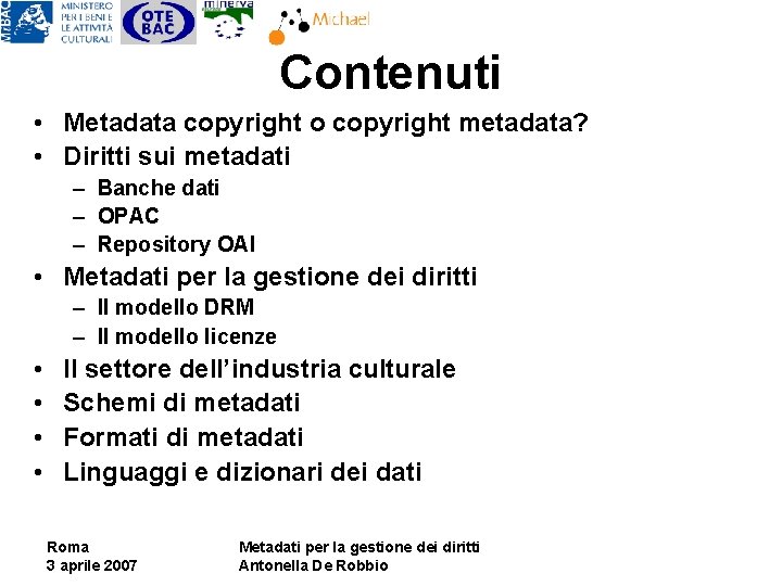 Contenuti • Metadata copyright o copyright metadata? • Diritti sui metadati – Banche dati