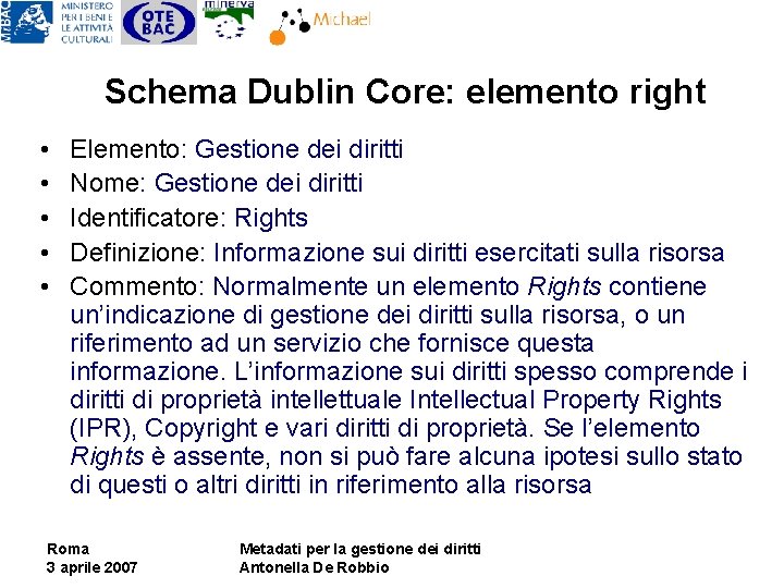 Schema Dublin Core: elemento right • • • Elemento: Gestione dei diritti Nome: Gestione