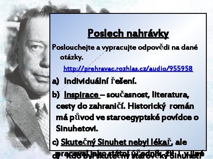 Poslech nahrávky Poslouchejte a vypracujte odpovědi na dané otázky. http: //prehravac. rozhlas. cz/audio/955958 a)