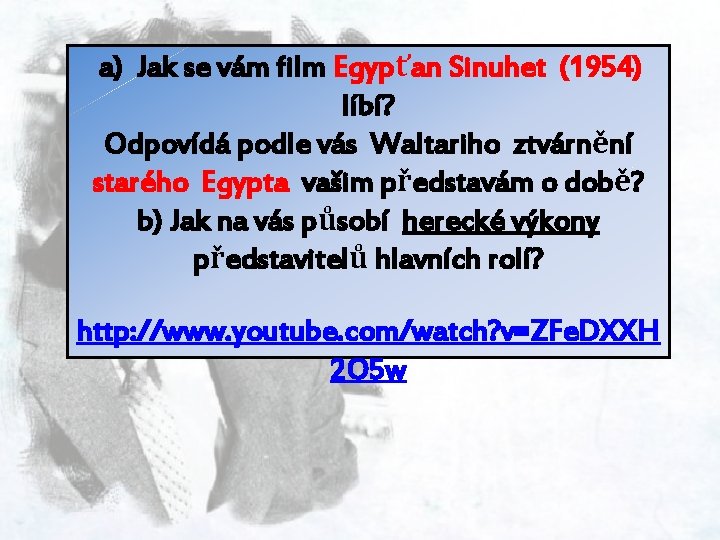  a) Jak se vám film Egypťan Sinuhet (1954) líbí? Odpovídá podle vás Waltariho
