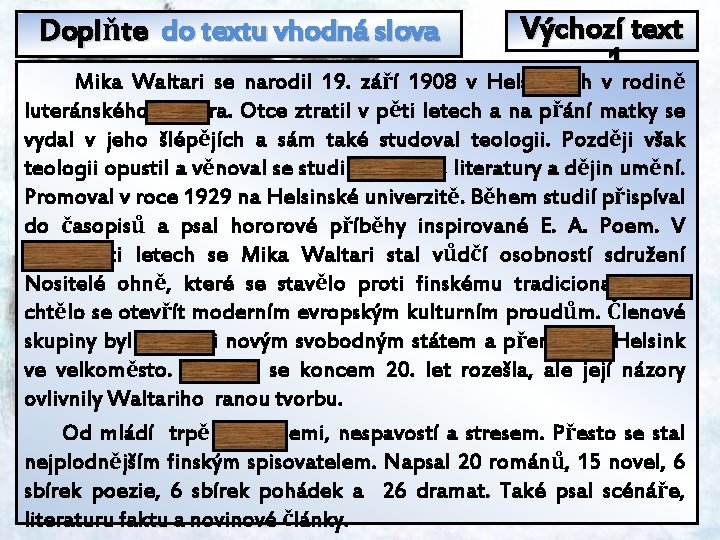 Doplňte do textu vhodná slova Výchozí text 1 Mika Waltari se narodil 19. září