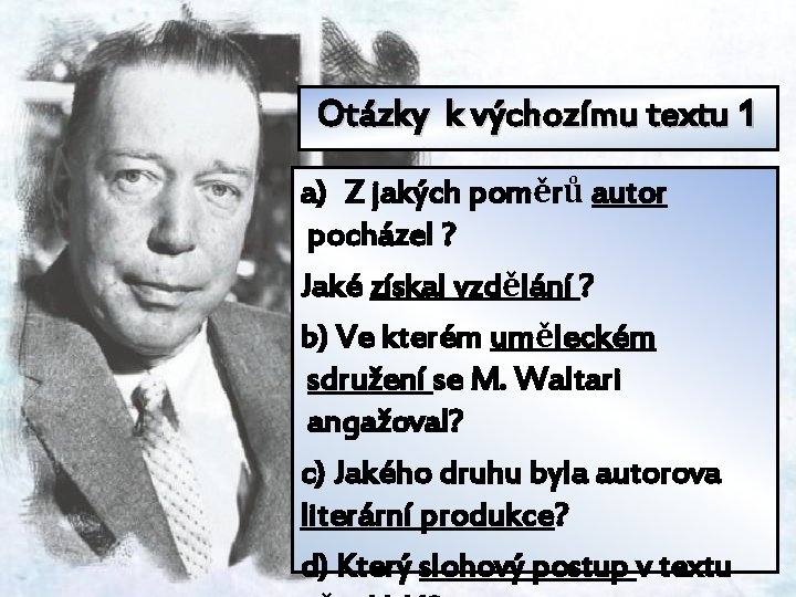 Otázky k výchozímu textu 1 Jaké byly Waltariho kořeny? a) Z jakých poměrů autor