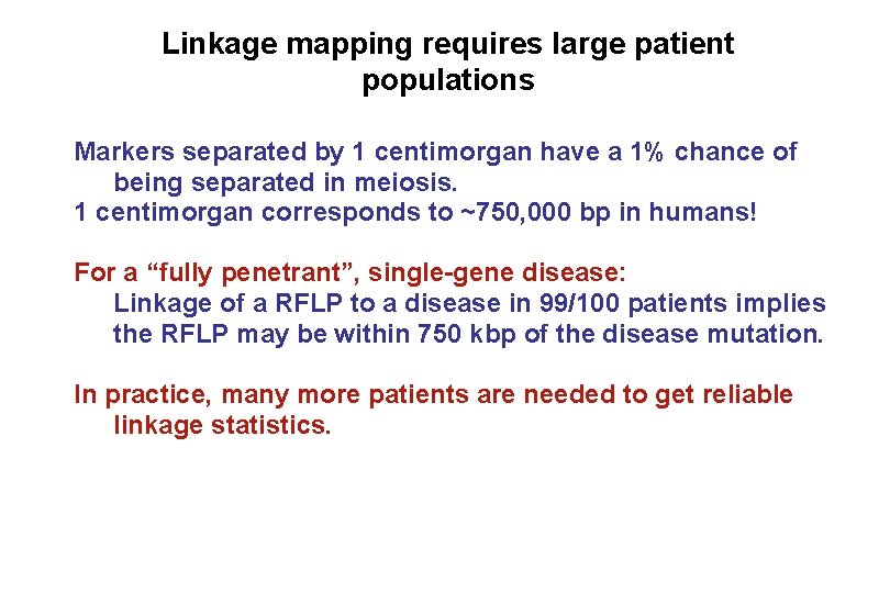 Linkage mapping requires large patient populations Markers separated by 1 centimorgan have a 1%