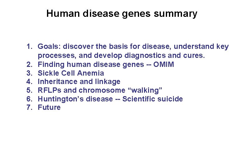 Human disease genes summary 1. Goals: discover the basis for disease, understand key processes,