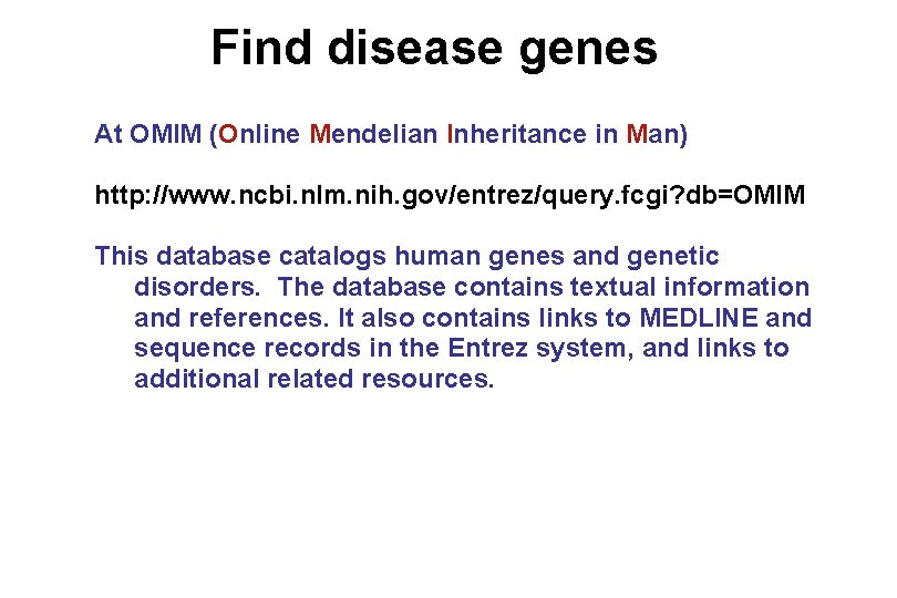 Find disease genes At OMIM (Online Mendelian Inheritance in Man) http: //www. ncbi. nlm.