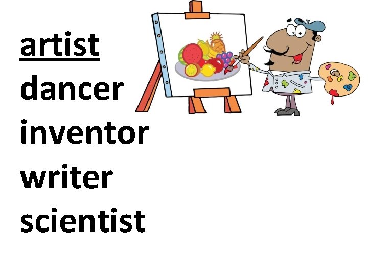 artist dancer inventor writer scientist 