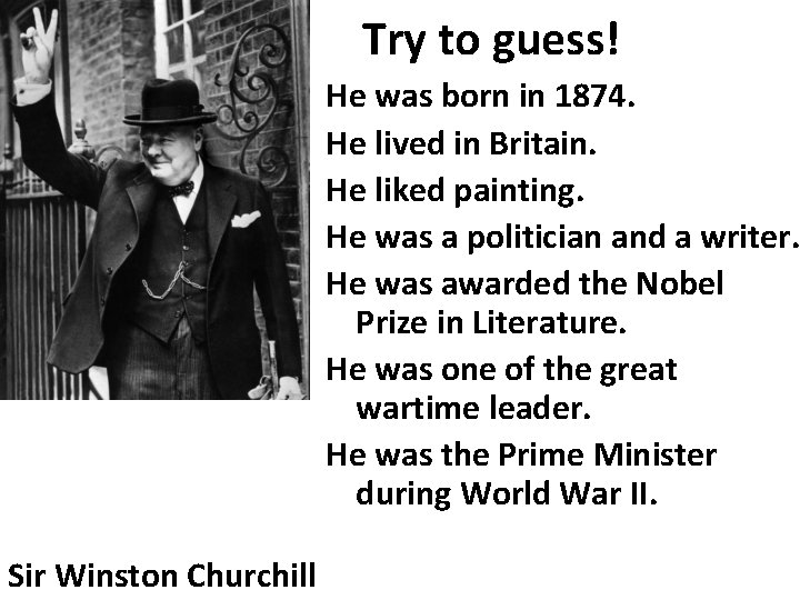 Try to guess! He was born in 1874. He lived in Britain. He liked