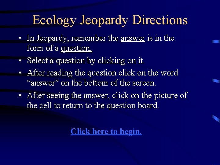 Ecology Jeopardy Directions • In Jeopardy, remember the answer is in the form of