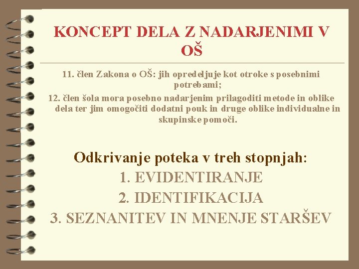 KONCEPT DELA Z NADARJENIMI V OŠ 11. člen Zakona o OŠ: jih opredeljuje kot KONCEPT DELA Z NADARJENIMI V OŠ 11. člen Zakona o OŠ: jih opredeljuje kot