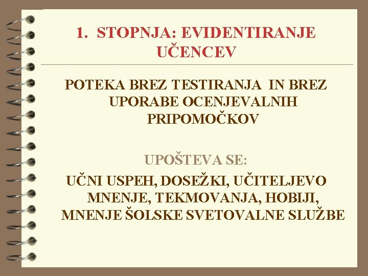 1. STOPNJA: EVIDENTIRANJE UČENCEV POTEKA BREZ TESTIRANJA IN BREZ UPORABE OCENJEVALNIH PRIPOMOČKOV UPOŠTEVA SE: