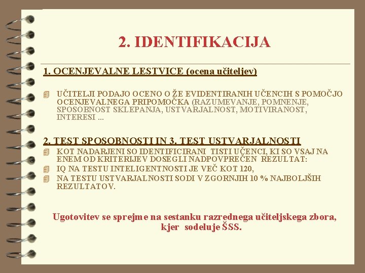 2. IDENTIFIKACIJA 1. OCENJEVALNE LESTVICE (ocena učiteljev) 4 UČITELJI PODAJO OCENO O ŽE EVIDENTIRANIH