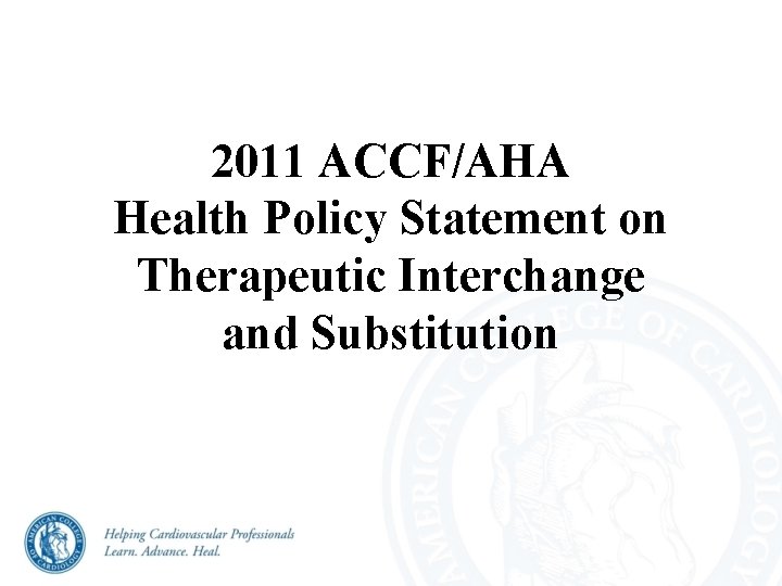 2011 ACCF/AHA Health Policy Statement on Therapeutic Interchange and Substitution 