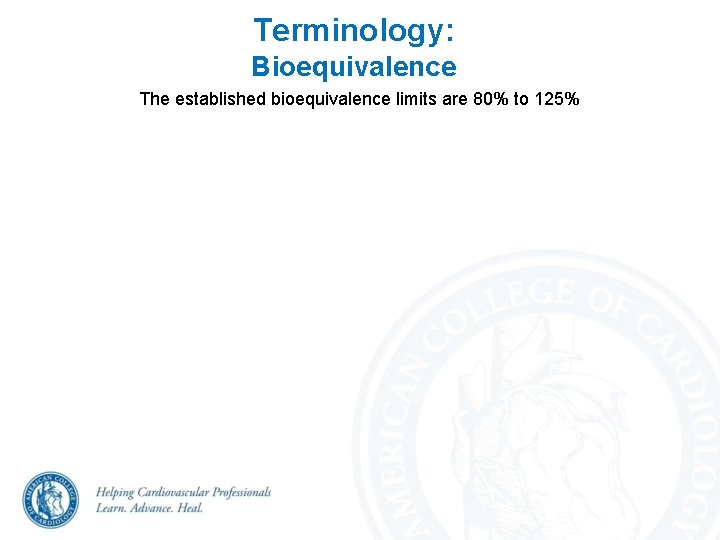 Terminology: Bioequivalence The established bioequivalence limits are 80% to 125% 