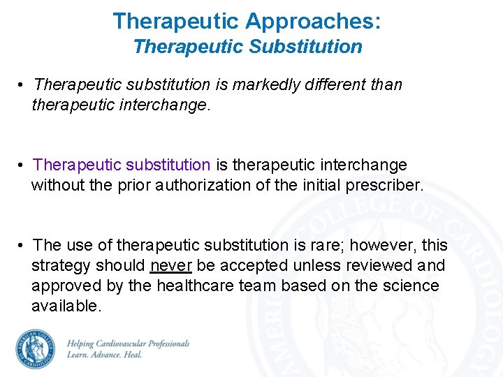 Therapeutic Approaches: Therapeutic Substitution • Therapeutic substitution is markedly different than therapeutic interchange. •