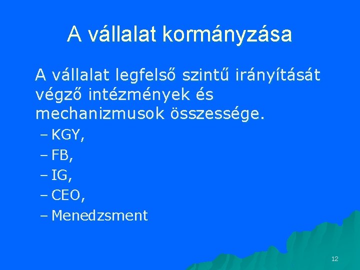 A vállalat kormányzása A vállalat legfelső szintű irányítását végző intézmények és mechanizmusok összessége. – A vállalat kormányzása A vállalat legfelső szintű irányítását végző intézmények és mechanizmusok összessége. –