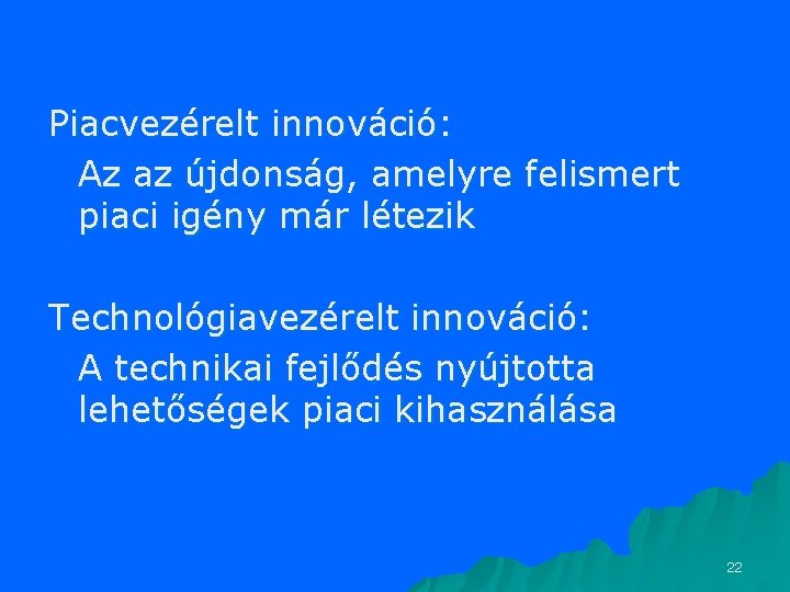 Piacvezérelt innováció: Az az újdonság, amelyre felismert piaci igény már létezik Technológiavezérelt innováció: A Piacvezérelt innováció: Az az újdonság, amelyre felismert piaci igény már létezik Technológiavezérelt innováció: A