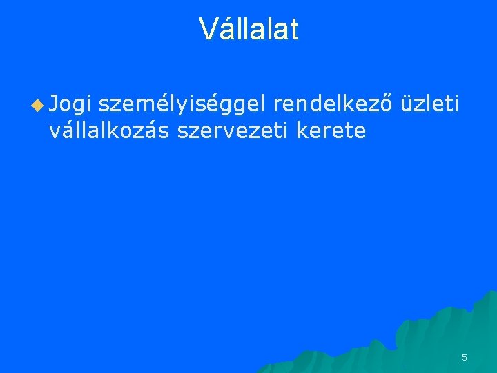 Vállalat u Jogi személyiséggel rendelkező üzleti vállalkozás szervezeti kerete 5 Vállalat u Jogi személyiséggel rendelkező üzleti vállalkozás szervezeti kerete 5