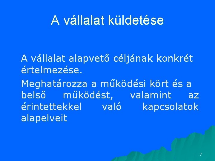A vállalat küldetése A vállalat alapvető céljának konkrét értelmezése. Meghatározza a működési kört és A vállalat küldetése A vállalat alapvető céljának konkrét értelmezése. Meghatározza a működési kört és