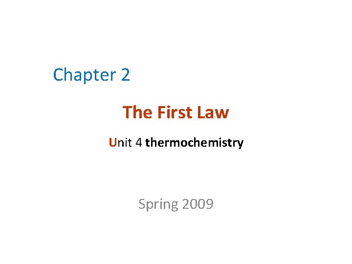 Chapter 2 The First Law Unit 4 thermochemistry Spring 2009 