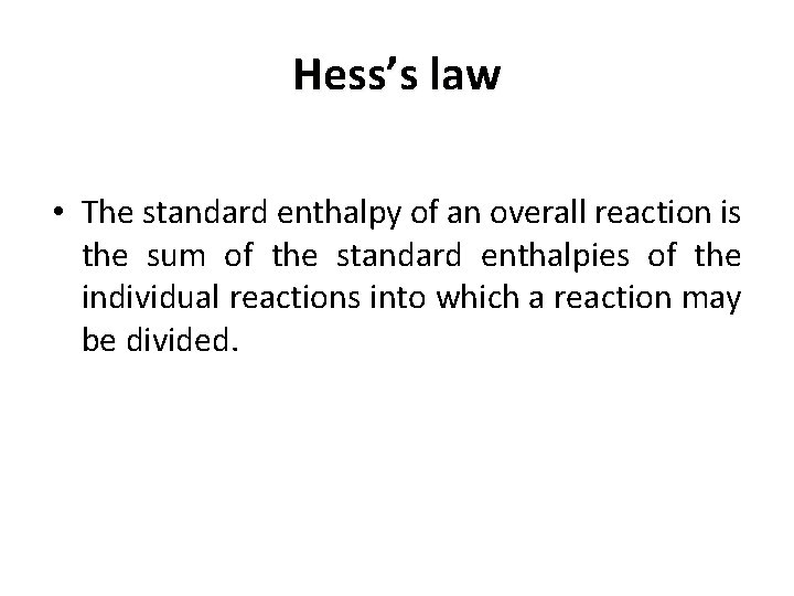 Hess’s law • The standard enthalpy of an overall reaction is the sum of
