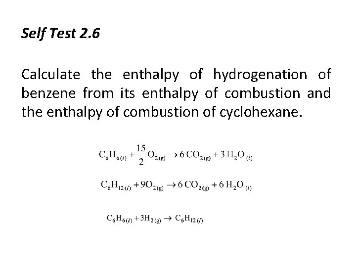 Self Test 2. 6 Calculate the enthalpy of hydrogenation of benzene from its enthalpy