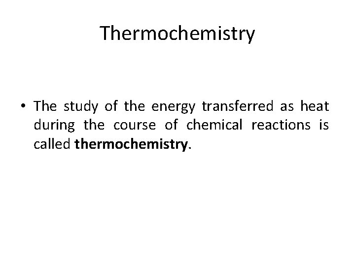 Thermochemistry • The study of the energy transferred as heat during the course of