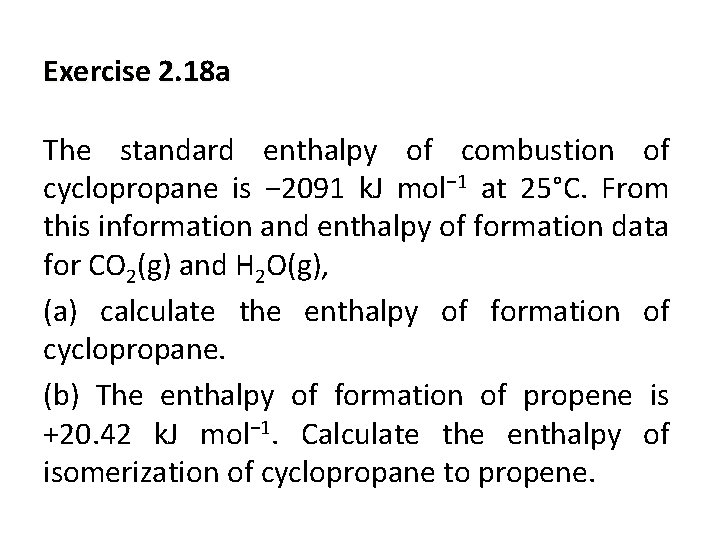 Exercise 2. 18 a The standard enthalpy of combustion of cyclopropane is − 2091