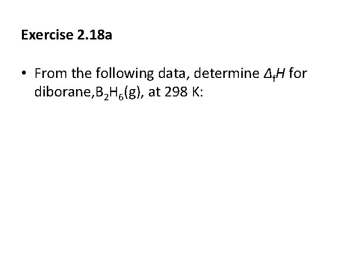 Exercise 2. 18 a • From the following data, determine ∆f. H for diborane,