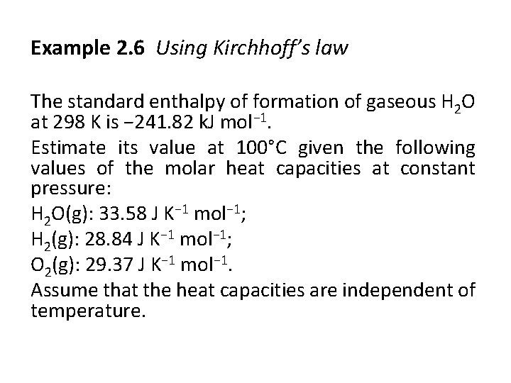 Example 2. 6 Using Kirchhoff’s law The standard enthalpy of formation of gaseous H