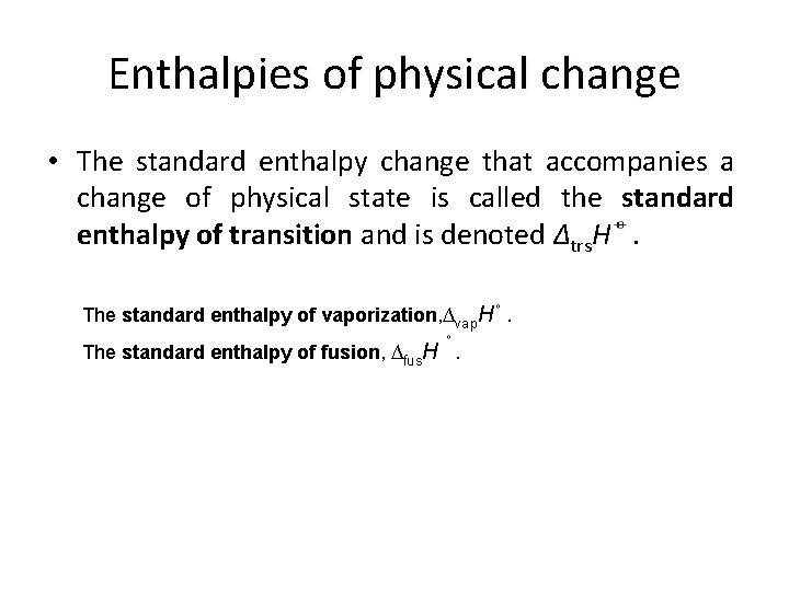 Enthalpies of physical change • The standard enthalpy change that accompanies a change of