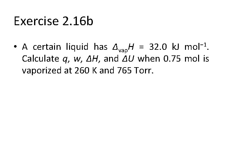 Exercise 2. 16 b • A certain liquid has ∆vap. H = 32. 0