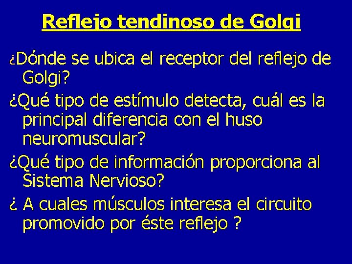 Reflejo tendinoso de Golgi ¿Dónde se ubica el receptor del reflejo de Golgi? ¿Qué