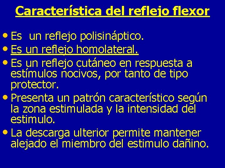Característica del reflejo flexor • Es un reflejo polisináptico. • Es un reflejo homolateral.